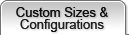 Custom Sizes & Configurations