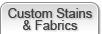 Custom Stains & Fabrics