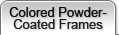 Colored Powder-Coated Frames